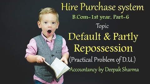 Hire purchase || Default & Repossession || Problem of D.U. || B.Com-1st year ||Part-6