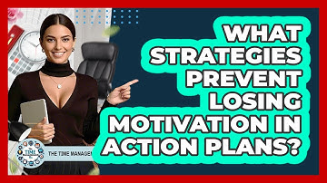 What Strategies Prevent Losing Motivation In Action Plans? - The Time Management Pro