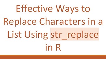 Effective Ways to Replace Characters in a List Using str_replace in R