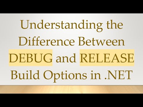 Understanding the Difference Between DEBUG and RELEASE Build Options in .NET