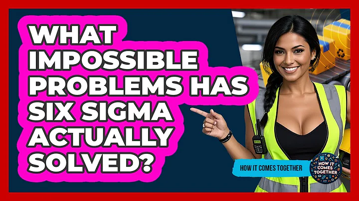What Impossible Problems Has Six Sigma Actually Solved? - How It Comes Together