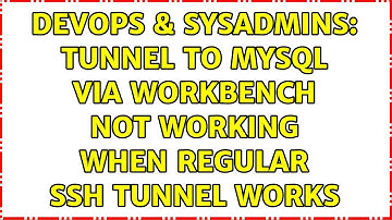 DevOps & SysAdmins: Tunnel to MySql via workbench not working when regular ssh tunnel works