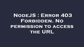 NodeJS : Error 403 Forbidden. No permission to access the URL