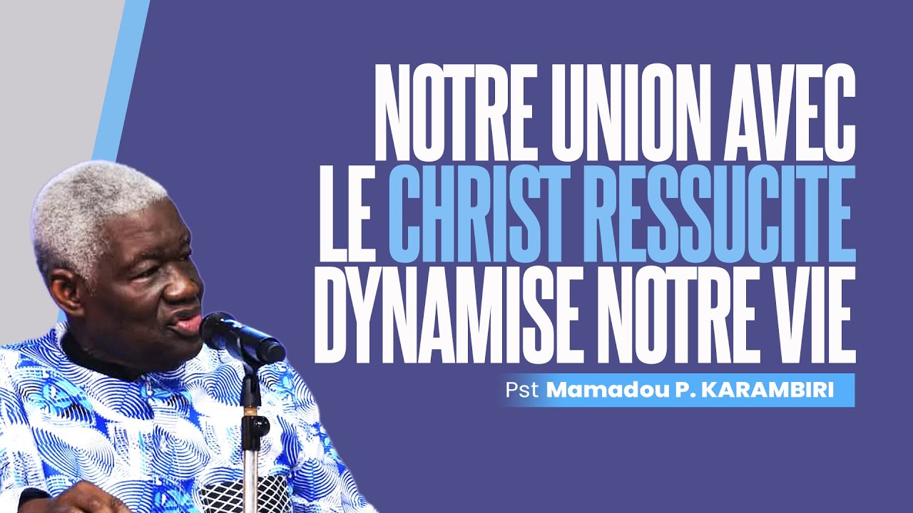 Notre union avec le Christ ressuscité dynamise notre vie | Pasteur Mamadou Philippe KARAMBIRI