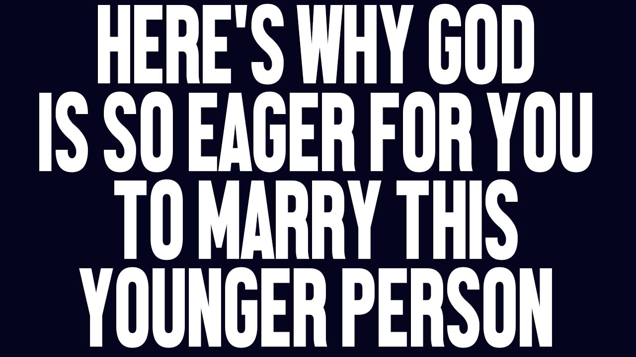Angels Say: Here's Why God is So Eager for You to Marry this Younger Person..