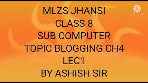 MLZS JHANSI CLASS 8 Computer Chapter 4 Blogging Lecture 1