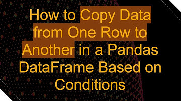 How to Copy Data from One Row to Another in a Pandas DataFrame Based on Conditions