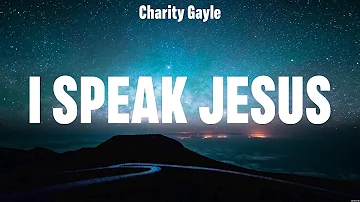 Charity Gayle - I Speak Jesus (Lyrics) Chris Tomlin, Hillsong Worship, Elevation Worship