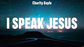 Charity Gayle  I Speak Jesus (Lyrics) Chris Tomlin, Hillsong Worship, Elevation Worship