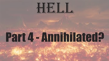 Hell Part 4 - Annihilationism/Conditional Immortality