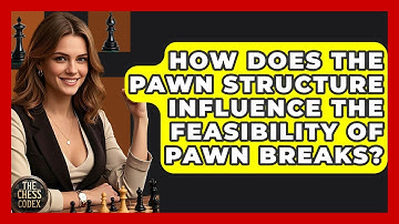 How Does The Pawn Structure Influence The Feasibility Of Pawn Breaks? - The Chess Codex