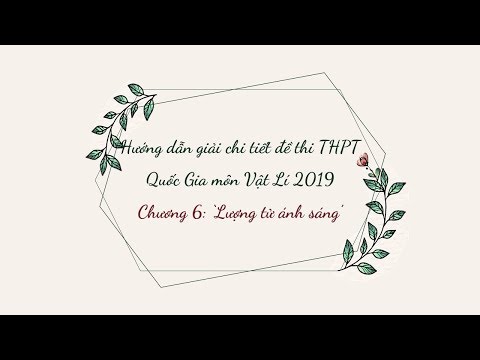 Video Hướng dẫn giải chi tiết đề thi Vật lý THPT QG 2019 mã... - YouTube