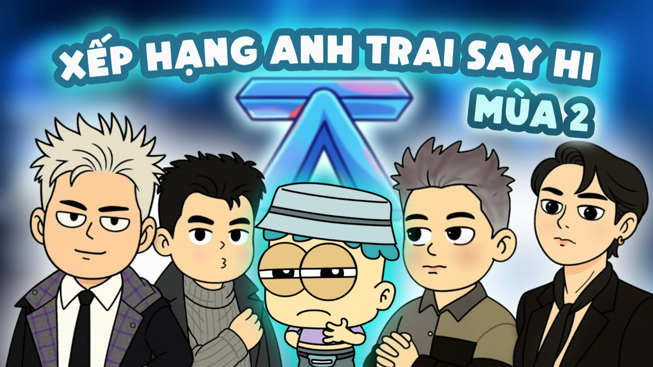 Xếp Hạng 30 Anh Trai Trong Anh Trai Say Hi Mùa 2 | Đầu Xanh Mỏ Hỗn