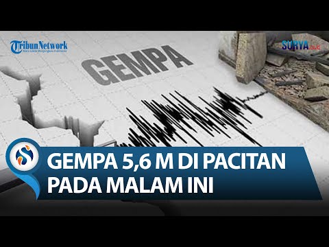 BREAKING NEWS! Gempa Terkini 5,6 M Guncang Pacitan Malam Ini, Tidak Berpotensi Tsunami