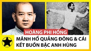 Hoàng Phi Hồng – Mãnh Hổ Quảng Đông Và Cái Kết Buồn Của Bậc Anh Hùng