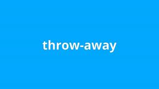 what is the meaning of throw-away.