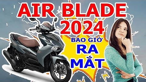 Xe air blade đời đầu sản xuất nam nào năm 2024