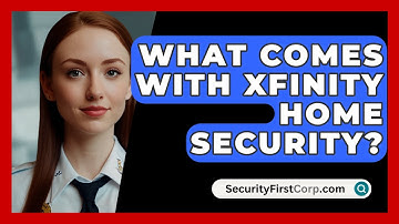 What Comes With Xfinity Home Security? - SecurityFirstCorp.com
