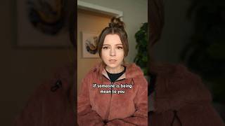 If Someone Is Being Mean To You, Do This