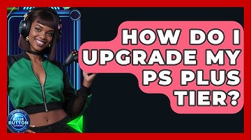 How Do I Upgrade My PS Plus Tier? | Blue Button Gaming