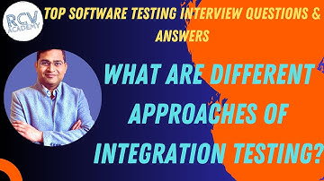 What are different approaches of Integration Testing | Software Testing Interview Questions