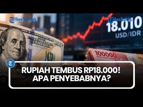 Dolar Tembus Rp18.000, Apa yang Terjadi dengan Rupiah?