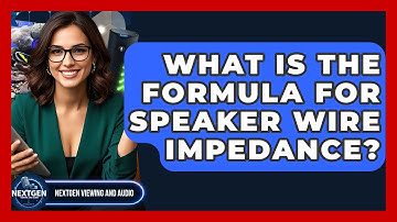 What Is The Formula For Speaker Wire Impedance? - NextGen Viewing and Audio