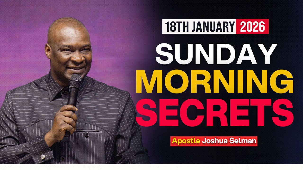 [18TH JANUARY, 2026] SUNDAY MORNING SECRETS - APOSTLE JOSHUA SELMAN || Koinonia Morning Service