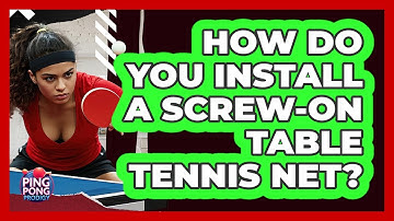 How Do You Install A Screw-on Table Tennis Net? - Ping Pong Prodigy