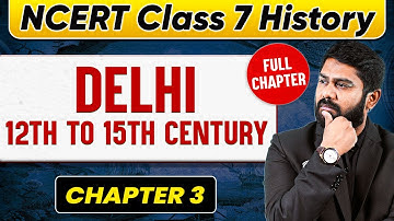 Delhi 12th to 15th Century FULL CHAPTER | Class 7 History Chapter 3 | UPSC Preparation 🚀🚀