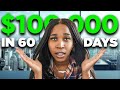 How I Turned $0 Into $100,000 in 60 Days