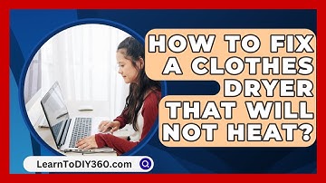 How To Fix A Clothes Dryer That Will Not Heat? - LearnToDIY360.com