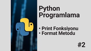 Python Programlama #2 I Print Fonksiyonu I Format Metodu