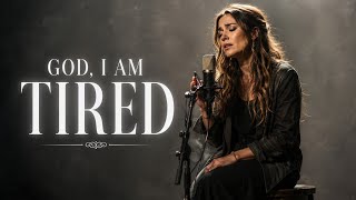 God, I Am Tired - Lauren Daigle | Emotional Powerful Christian  Worship