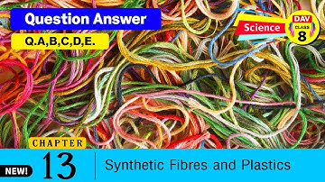 🧦Synthetic Fibres and Plastics | Dav Class 8 Science Chapter 13 Question Answer | Q.A,B,C,D,E.
