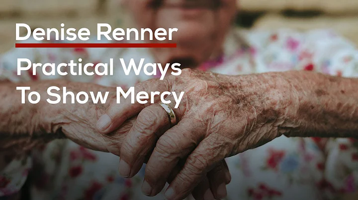 Practical Ways To Show Mercy  Denise Renner