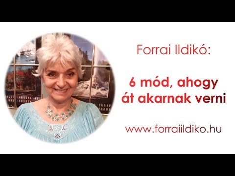 Forrai Ildikó: 6 mód, ahogy át akarnak verni