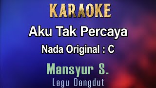 Aku Tak Percaya (Karaoke) Mansyur.S - Nada Asli C - Lagu Dangdut