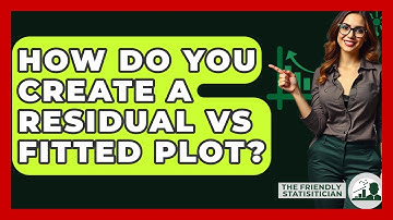 How Do You Create A Residual Vs Fitted Plot? - The Friendly Statistician