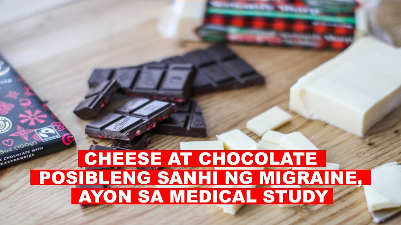 CHEESE AT CHOCOLATE POSIBLENG SANHI NG MIGRAINE, AYON SA MEDICAL STUDY