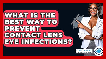What Is The Best Way To Prevent Contact Lens Eye Infections? - Optometry Knowledge Base