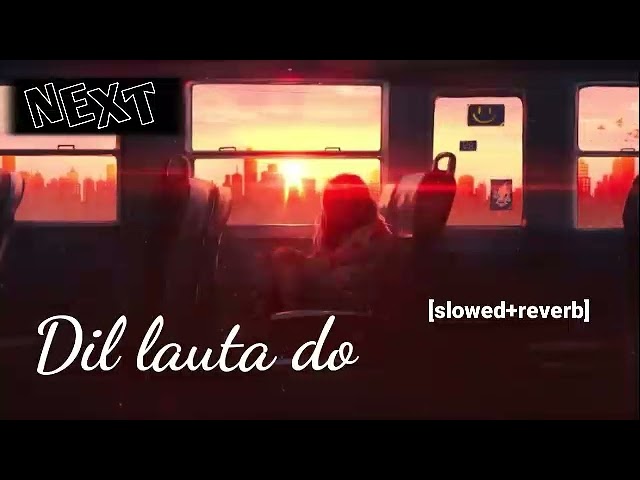 Dil Lauta Do Mera [slowed+reverb] Hindi Song || Text Audio || Next Feel Music class=