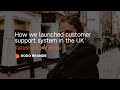 How we launched customer support system in the UK. Katerina Korchikova. October 26, 2020