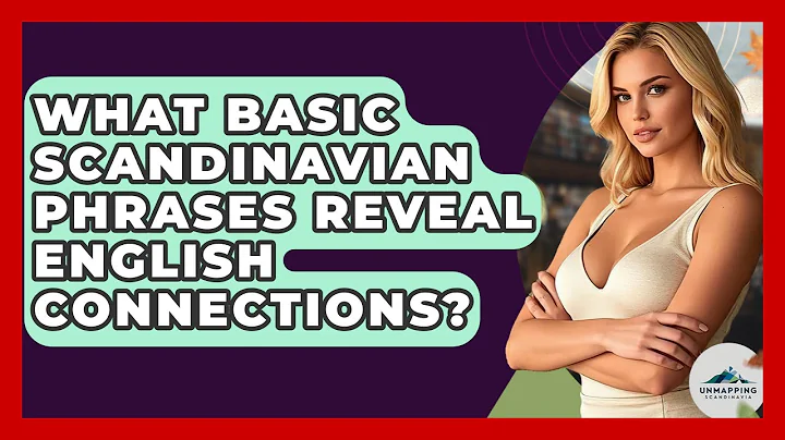 What Basic Scandinavian Phrases Reveal English Connections? - Unmapping Scandinavia