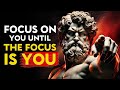 FOCUS ON YOU UNTIL THE FOCUS IS YOU | STOIC PHILOSOPHY