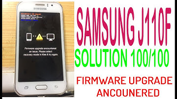 SAMSUNG j110f firmware upgrade encountered 100/100 done