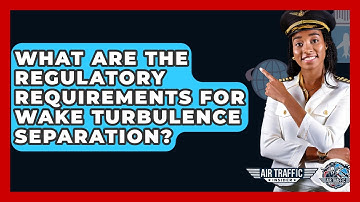 What Are The Regulatory Requirements For Wake Turbulence Separation? - Air Traffic Insider