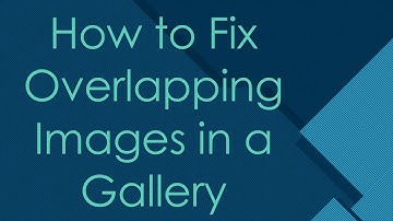 How to Fix Overlapping Images in a Gallery