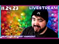 11.24.23 Livestream | Reaction Request Hangout!