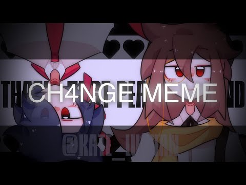 CH4NGE meme || OC